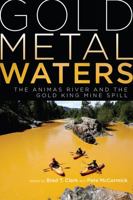Gold Metal Waters: The Animas River and the Gold King Mine Spill 1646421744 Book Cover