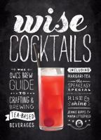 Wise Cocktails: The Owl's Brew Guide to Crafting & Brewing Tea-Based Beverages 1623365678 Book Cover