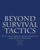 Beyond Survival Tactics: Life and Career Sustainability for Peace Officers 1478119322 Book Cover