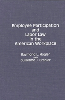 Employee Participation and Labor Law in the American Workplace (Contributions in Legal Studies) 0899307523 Book Cover