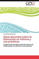 Ideas docentes sobre la Educación en Valores y sus prácticas: Incidencia de las ideas docentes acerca de la Educación en Valores en sus prácticas 3846563528 Book Cover