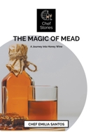 The Magic of Mead: A Journey into Honey Wine 1776968948 Book Cover