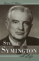 Stuart Symington: A Life 0826215033 Book Cover