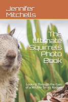 The Ultimate Squirrels Photo Book: Looking Through the Eyes of a Wildlife Smart Rodent B08GLSY6QX Book Cover