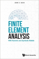 Finite Element Analysis: With Numeric and Symbolic Matlab 9811250618 Book Cover