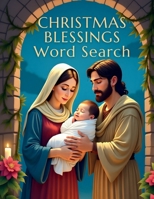 Christmas Blessings Word Search: 50 Engaging Puzzles that Explore the Light, Love, and Meaning of Jesus’ Birth plus 10 Bonus Coloring Pages! 1997833743 Book Cover