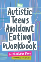 The Autistic Teen's Avoidant Eating Workbook 1787758591 Book Cover