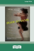 Breaking Old Rhythms: Answering the Call of a Creative God (16pt Large Print Format) 1038778158 Book Cover