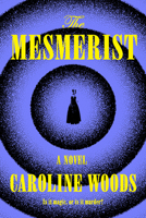 The Mesmerist: A Novel 0385550162 Book Cover