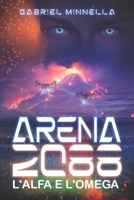 ARENA 2088: L'Alfa e l'Omega (ARENA 2088 - La Trilogia) (Italian Edition) B0CLSPDKNX Book Cover
