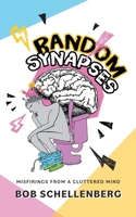 Random Synapses: Misfirings from a Cluttered Mind 1038370388 Book Cover