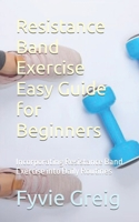 Resistance Band Exercise Easy Guide for Beginners: Incorporating Resistance Band Exercise into Daily Routines B0CP7WJHLG Book Cover