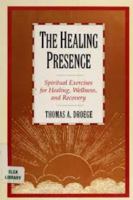 The Healing Presence: Spiritual Exercises for Healing, Wellness, and Recovery 0060620978 Book Cover