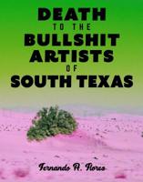 Death to the Bullshit Artists of South Texas 0924047976 Book Cover