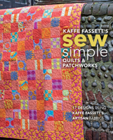 Kaffe Fassett's Sew Simple Quilts & Patchworks: 17 Designs Using Kaffe Fassett's Artisan Fabrics 1641551011 Book Cover