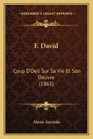 F. David, coup d'oeil sur sa vie et son oeuvre 1173105999 Book Cover