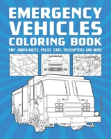 Emergency Vehicles Coloring Book: EMT Ambulances, Police Cars, Helicopters And More null Book Cover