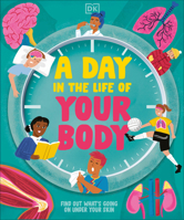 A Day in the Life of Your Body: Find Out What's Going on Under Your Skin 0593972139 Book Cover