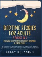 BEDTIME STORIES FOR ADULTS: 2 BOOKS IN 1 RELAXING SLEEP STORIES TO REDUCE INSOMNIA & STRESS RELIEF A complete compendium to help adults fall asleep and overcome anxiety through deep sleep meditation B08DBYPWYJ Book Cover
