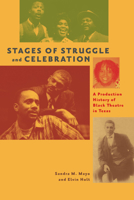 Stages of Struggle and Celebration: A Production History of Black Theatre in Texas 1477308202 Book Cover