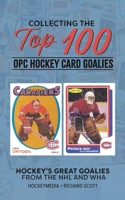 Collecting the Top 100 O-Pee-Chee Hockey Card Goalies B0CMXBL7QD Book Cover