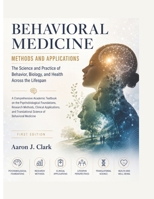 BEHAVIORAL MEDICINE METHODS AND APPLICATIONS: The Science and Practice of Behavior, Biology, and Health Across the Lifespan. B0H4W57NJP Book Cover