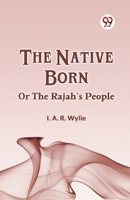 The Native Born Or The Rajah's People 935995666X Book Cover