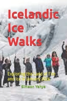 Icelandic Ice Walks: Exploring the Land of Fire and Ice in January 2026 B0G65XDWMY Book Cover