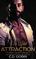 His Wild Attraction: A Wild Billionaire Romance 1960294504 Book Cover