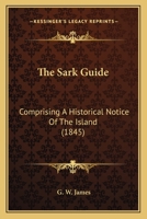 The Sark Guide: Comprising A Historical Notice Of The Island 1165766191 Book Cover