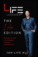 Life Lessons: The I Am Edition: Declarations for the Extremely Effective Entrepreneur B0BMSV5J29 Book Cover