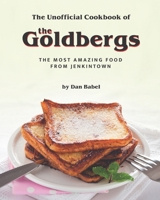 The Unofficial Cookbook of The Goldbergs: The Most Amazing Food from Jenkintown B08ZK6744K Book Cover