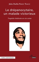 Le drépanocytaire, un malade victorieux: Tragédie théâtrale en six actes (Harmattan Cameroun) (French Edition) 2343083355 Book Cover