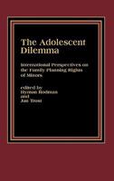 The Adolescent Dilemma: International Perspectives on the Family Planning Rights of Minors 0275920801 Book Cover