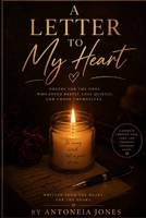 A Letter to My Heart: Poetry for the Ones Who Loved Deeply, Lost Quietly, and Chose Themselves B0GX7J8VD2 Book Cover