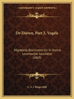 De Dieren, Part 2, Vogels: Afgebeeld, Beschreven En In Hunne Levenswijze Geschetst (1869) 1160854025 Book Cover