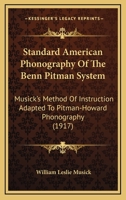 Standard American Phonography Of The Benn Pitman System: Musick's Method Of Instruction Adapted To Pitman-howard Phonography ... 1120714109 Book Cover