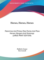 Horses, Horses, Horses: Palominos and Pintos, Polo Ponies and Plow Horses, Morgans and Mustangs 1432516795 Book Cover
