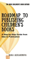 Roadmap to Publishing Children's Books: A Step-by-Step Guide from Idea to Publication (The Indie Children's Book Author) 1953118275 Book Cover