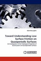 Toward Understanding Low Surface Friction on Quasiperiodic Surfaces: An Investigation of the Tribological Properties of Quasicrystals and Quasiperiodic Surfaces 3843394016 Book Cover