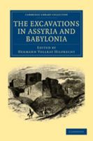 The Excavations in Assyria and Babylonia 1108025641 Book Cover