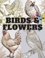 Birds & Flowers: Coloring Book for Adults and Nature Enthusiasts B0CRTPY2RG Book Cover