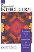 Becoming Intercultural: An Integrative Theory of Communication and Cross-Cultural Adaptation (Current Communication: An Advanced Text) 0803944888 Book Cover