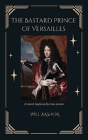 The Bastard Prince Of Versailles: A Novel Inspired by True Events B0CGGTWBDJ Book Cover