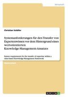 Systemanforderungen f�r den Transfer von Expertenwissen vor dem Hintergrund eines wertorientierten Knowledge-Management-Ansatzes: System requirements for the transfer of expertise within a value-based 3640985141 Book Cover