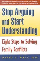 Stop Arguing and Start Understanding: Eight Steps to Solving Family Conflicts 0971050007 Book Cover