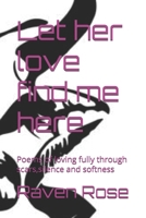 Let her love find me here: Poems of loving fully through scars,silence and softness (Sapphic Dreams) B0FKTNQ768 Book Cover