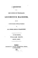 A Description of a New Method of Propelling Locomotive Machines, and of Communicating Power and Motion to All Other Kinds of Machinery 1517227895 Book Cover