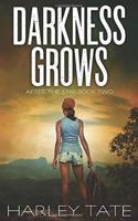 Darkness Grows: A Post-Apocalyptic Survival Thriller 1521258937 Book Cover