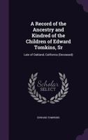 A Record of the Ancestry and Kindred of the Children of Edward Tomkins, Sr: Late of Oakland, California (Deceased) 135887770X Book Cover